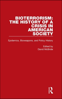 Bioterrorism: The History of a Crisis in American Society