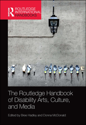 Routledge Handbook of Disability Arts, Culture, and Media