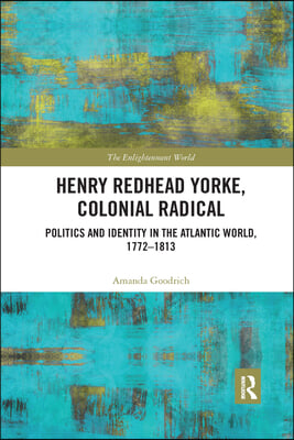 Henry Redhead Yorke, Colonial Radical