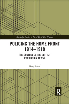 Policing the Home Front 1914-1918