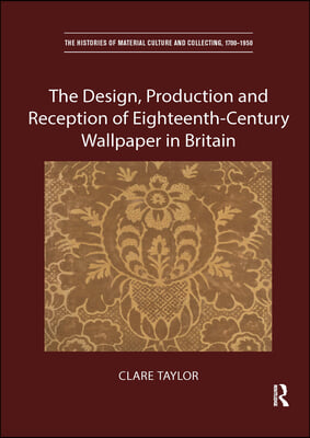 Design, Production and Reception of Eighteenth-Century Wallpaper in Britain