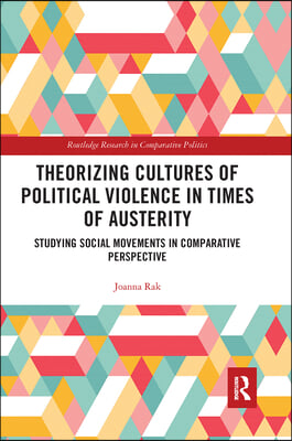 Theorizing Cultures of Political Violence in Times of Austerity