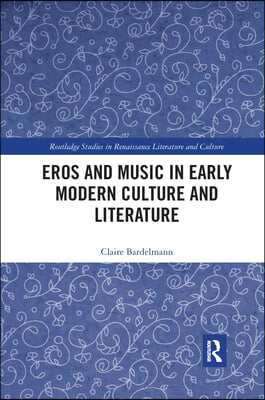 Eros and Music in Early Modern Culture and Literature