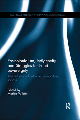 Postcolonialism, Indigeneity and Struggles for Food Sovereignty