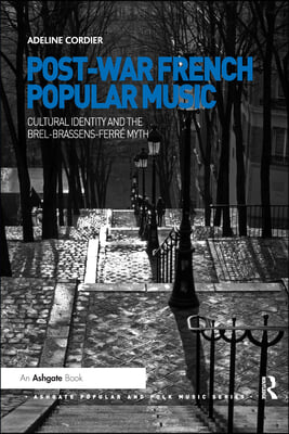 Post-War French Popular Music: Cultural Identity and the Brel-Brassens-Ferr&#233; Myth