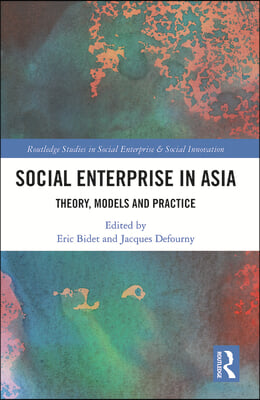 Social Enterprise in Asia: Theory, Models and Practice