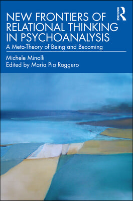 New Frontiers of Relational Thinking in Psychoanalysis: A Meta-Theory of Being and Becoming