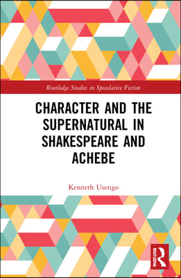 Character and the Supernatural in Shakespeare and Achebe