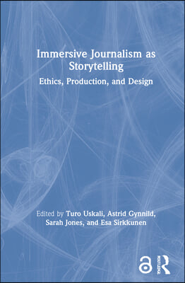 Immersive Journalism as Storytelling: Ethics, Production, and Design