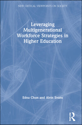 Leveraging Multigenerational Workforce Strategies in Higher Education