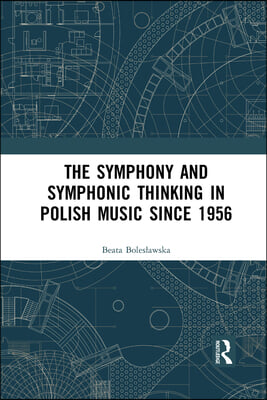 The Symphony and Symphonic Thinking in Polish Music Since 1956