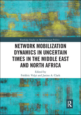 Network Mobilization Dynamics in Uncertain Times in the Middle East and North Africa