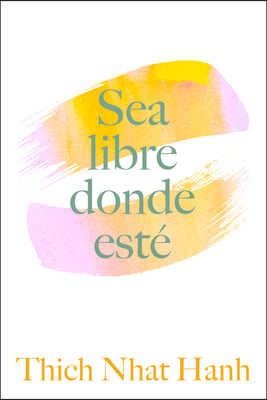 Sea Libre Donde Est&#233;: Una Gu&#237;a Pr&#225;ctica Para Vivir Con Plena Consciencia