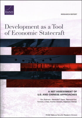 Development as a Tool of Economic Statecraft: A Net Assessment of U.S. and Chinese Approaches