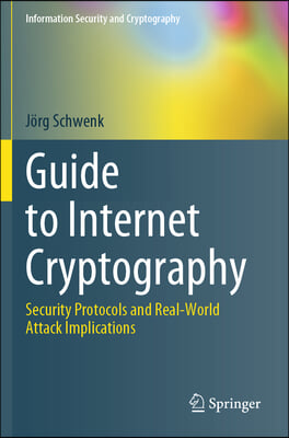 Guide to Internet Cryptography: Security Protocols and Real-World Attack Implications