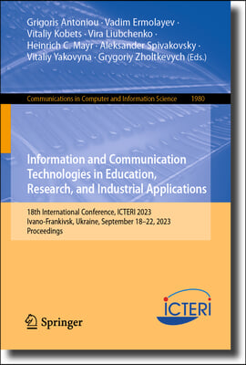 Information and Communication Technologies in Education, Research, and Industrial Applications: 18th International Conference, Icteri 2023, Ivano-Fran