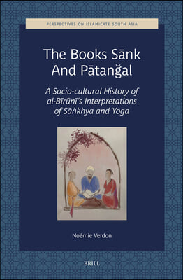 The Books Sānk and Pātanğal: A Socio-Cultural History of Al-Bīrūnī's Interpretations of Sāṅkhya and Yoga