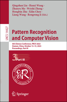 Pattern Recognition and Computer Vision: 6th Chinese Conference, Prcv 2023, Xiamen, China, October 13-15, 2023, Proceedings, Part III