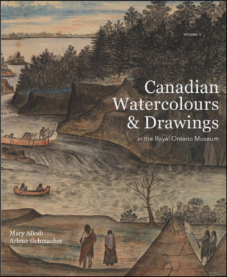 Canadian Watercolours and Drawings in the Royal Ontario Museum, Volume 3