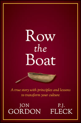 Row the Boat: A Never-Give-Up Approach to Lead with Enthusiasm and Optimism and Improve Your Team and Culture