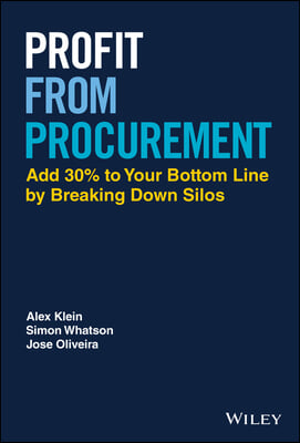 Profit from Procurement: Add 30% to the Bottom Line by Breaking Down Silos