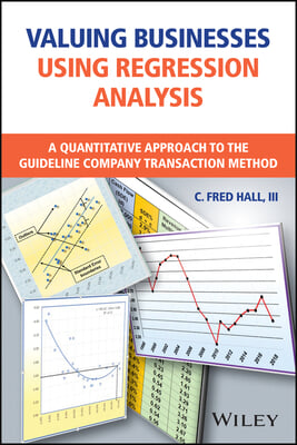 Valuing Businesses Using Regression Analysis: A Quantitative Approach to the Guideline Company Transaction Method