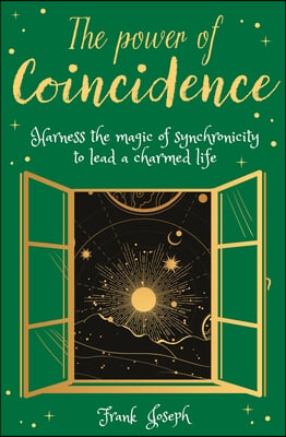 The Power of Coincidence: The Mysterious Role of Synchronicity in Shaping Our Lives