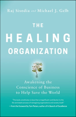 The Healing Organization: Awakening the Conscience of Business to Help Save the World