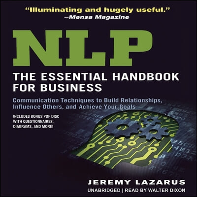 Nlp: The Essential Handbook for Business: Communication Techniques to Build Relationships, Influence Others, and Achieve Your Goals