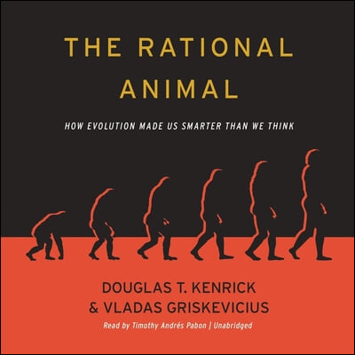 The Rational Animal Lib/E: How Evolution Made Us Smarter Than We Think
