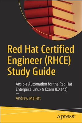 Red Hat Certified Engineer (Rhce) Study Guide: Ansible Automation for the Red Hat Enterprise Linux 8 Exam (Ex294)