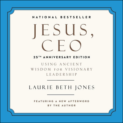 Jesus, CEO: Using Ancient Wisdom for Visionary Leadership