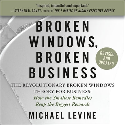 Broken Windows, Broken Business Lib/E: The Revolutionary Broken Windows Theory: How the Smallest Remedies Reap the Biggest Rewards