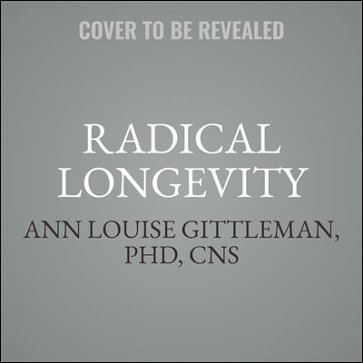 Radical Longevity Lib/E: The Powerful Plan to Sharpen Your Brain, Strengthen Your Body, and Reverse the Symptoms of Aging