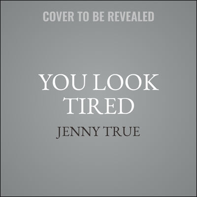 You Look Tired Lib/E: An Excruciatingly Honest Guide to New Parenthood