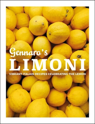 Gennaro&#39;s Limoni: Vibrant Italian Recipes Celebrating the Lemon