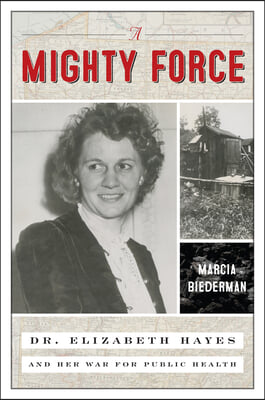 A Mighty Force: Dr. Elizabeth Hayes and Her War for Public Health