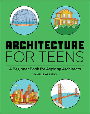 Architecture for Teens: A Beginner&#39;s Book for Aspiring Architects
