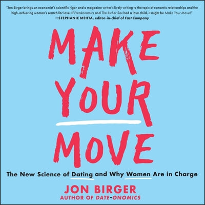 Make Your Move Lib/E: The New Science of Dating and Why Women Are in Charge