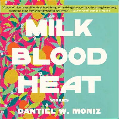 Milk Blood Heat Lib/E: Stories