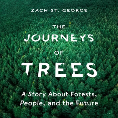 The Journeys of Trees Lib/E: A Story about Forests, People, and the Future