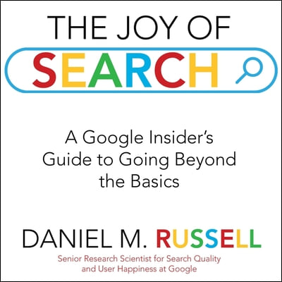 The Joy of Search: A Google Insider's Guide to Going Beyond the Basics