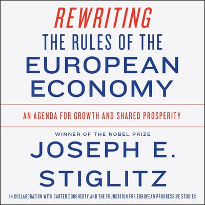 Rewriting the Rules of the European Economy Lib/E: An Agenda for Growth and Shared Prosperity