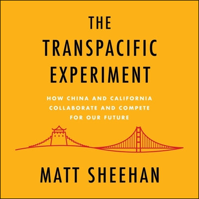 The Transpacific Experiment Lib/E: How China and California Collaborate and Compete for Our Future