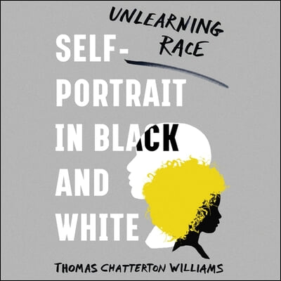 Self-Portrait in Black and White Lib/E: Unlearning Race