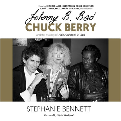 Johnny B. Bad: Chuck Berry and the Making of Hail! Hail! Rock &#39;n&#39; Roll