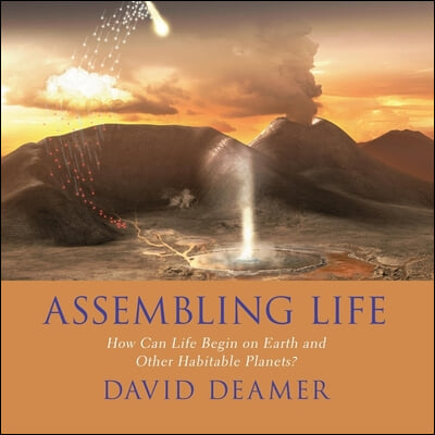 Assembling Life Lib/E: How Can Life Begin on Earth and Other Habitable Planets?