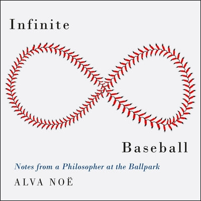 Infinite Baseball Lib/E: Notes from a Philosopher at the Ballpark