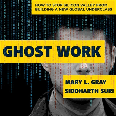 Ghost Work Lib/E: How to Stop Silicon Valley from Building a New Global Underclass