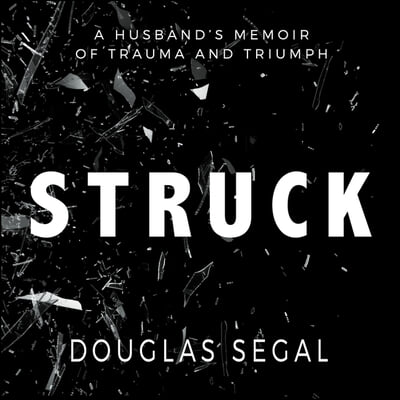 Struck: A Husband&#39;s Memoir of Trauma and Triumph